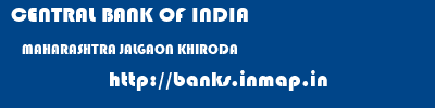 CENTRAL BANK OF INDIA  MAHARASHTRA JALGAON KHIRODA   banks information 